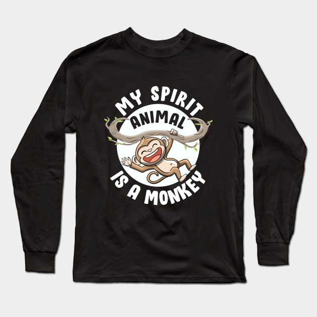 My Spirit Animal Is a Monkey Cute Ape Primates Monkey Lovers Long Sleeve T-Shirt by MerchBeastStudio